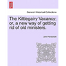 The Kittlegairy Vacancy; Or, a New Way of Getting Rid of Old Ministers.