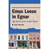 Emus Loose in Egnar: Big Stories from Small Towns