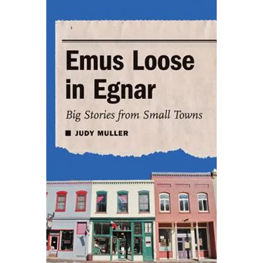 Emus Loose in Egnar: Big Stories from Small Towns