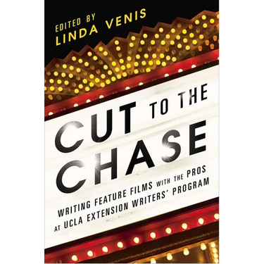 Cut to the Chase: Writing Feature Films with the Pros at UCLA Extension Writers' Program