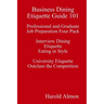 Business Dining Etiquette Guide 101 Professional and Graduate Job Preparation Four Pack Interview Dining Etiquette Eating in Style University Etiquett