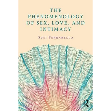 The Phenomenology of Sex, Love, and Intimacy