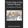 At the Edge of the Winter Woods: A Collection of Poems