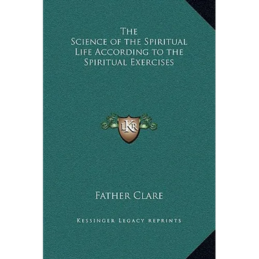 The Science of the Spiritual Life According to the Spiritual Exercises
