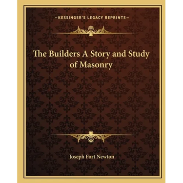 The Builders A Story and Study of Masonry