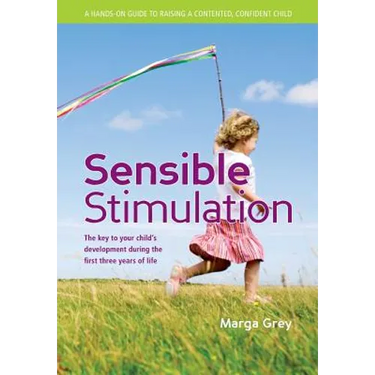 Sensible Stimulation: The Key to Your Child's Development During the First Three Years of Life