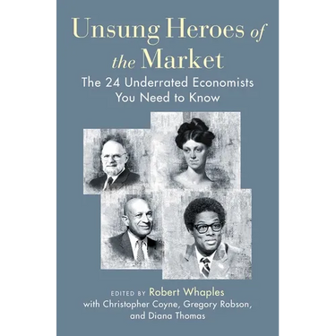 Unsung Heroes of the Market: The 24 Underrated Economists You Need to Know