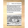 The voyages and travels of Sir John Mandevile, Knight: Wherein is set down the way to the Holy Land, and to Hierusalem: as also to the lands of the Gr
