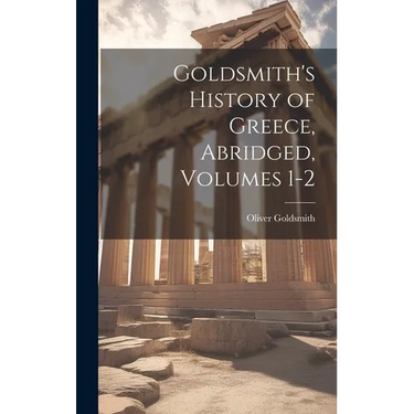 Goldsmith's History of Greece, Abridged, Volumes 1-2