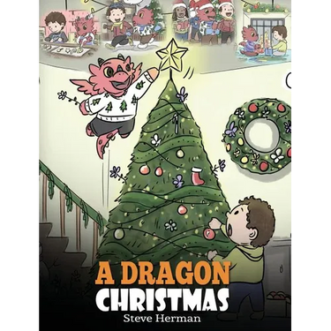 A Dragon Christmas: Help Your Dragon Prepare for Christmas. A Cute Children Story To Celebrate The Most Special Day of The Year.