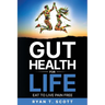 Gut Health for Life - Eat to Live Pain Free