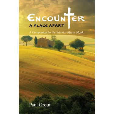 Encounter a Place Apart: A Companion for the Warrior Mystic Monk