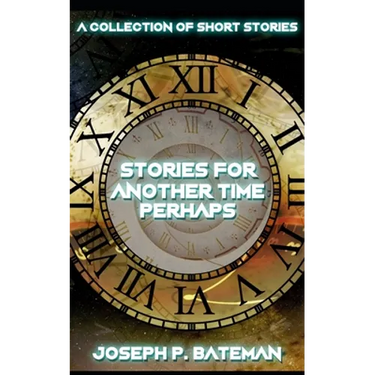 Stories for Another Time Perhaps: Sci-Fi Short Story Collection