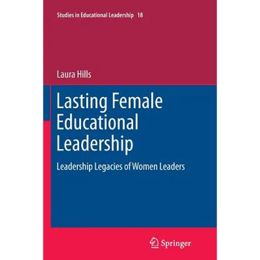 Lasting Female Educational Leadership: Leadership Legacies of Women Leaders