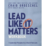 Lead Like It Matters Workbook: Seven Leadership Principles for a Church That Lasts