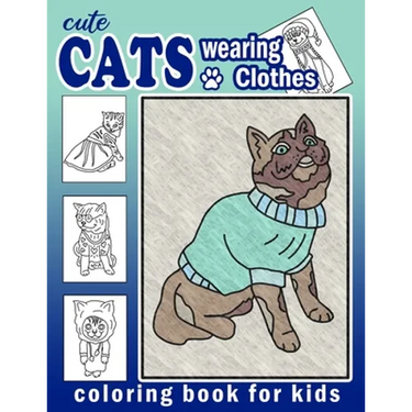 Cute Cats Wearing Clothes Coloring Book: Fun Activities For Children To Get Creative (Homeschool Art Book)
