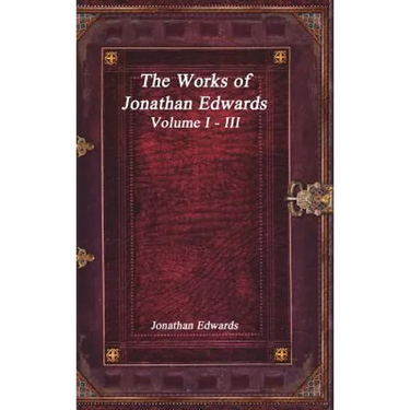 The Works of Jonathan Edwards: Volume I - III