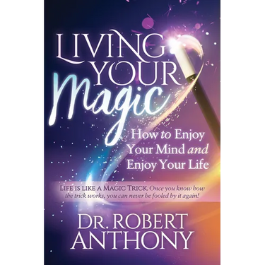 Living Your Magic: How to Enjoy Your Mind and Enjoy Your Life
