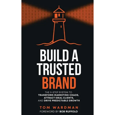Build a Trusted Brand: The 9-Step System to Transform Marketing Chaos, Attract Ideal Clients, and Drive Predictable Growth