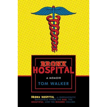 Bronx Hospital: A Memoir