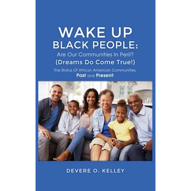 Wake Up Black People: The Status Of African American Communities, Past, and Present!