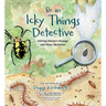 Be an Icky Things Detective: Solving Nature's Strange and Slimy Mysteries