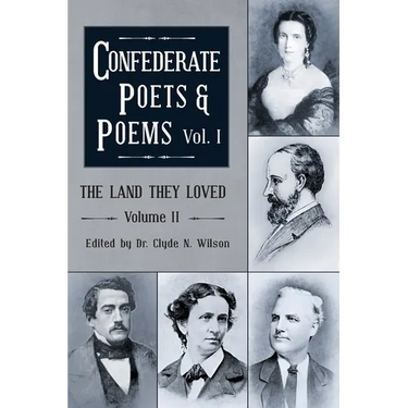 The Land They Loved Volume II: Confederate Poets & Poems Volume I