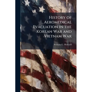 History of Aeromedical Evacuation in the Korean War and Vietnam War
