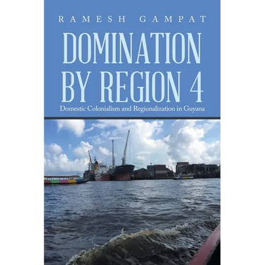 Domination by Region 4: Domestic Colonialism and Regionalization in Guyana