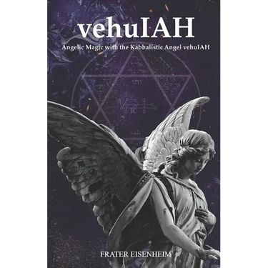 vehuIAH: Angelic Magic with the Kabbalistic Angel vehuIAH