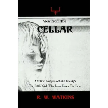 View From The Cellar: A Critical Analysis of Laird Koenig's The Little Girl Who Lives Down The Lane