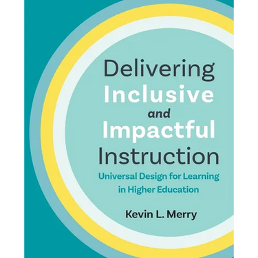 Delivering Inclusive and Impactful Instruction: Universal Design for Learning in Higher Education