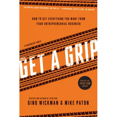 Get a Grip: How to Get Everything You Want from Your Entrepreneurial Business
