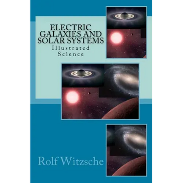 Electric Galaxies and Solar Systems: Illustrated Science