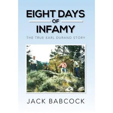 Eight Days of Infamy: The True Earl Durand Story