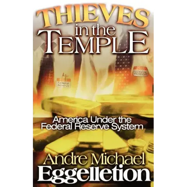 Thieves in the Temple - America Under the Federal Reserve System