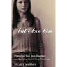 But I Love Him: Protecting Your Teen Daughter from Controlling, Abusive Dating Relationships