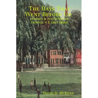 The Days That Went Before Us: Stories & Accounts of Lowell's Early Irish