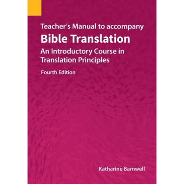 Teacher's Manual to accompany Bible Translation: An Introductory Course in Translation Principles, Fourth Edition