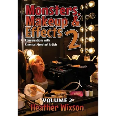 Monsters, Makeup & Effects 2: Conversations with Cinema's Greatest Artists: Conversations with Cinema's Greatest Artists