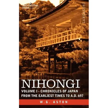 Nihongi: Volume I - Chronicles of Japan from the Earliest Times to A.D. 697