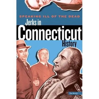 Speaking Ill of the Dead: Jerks in Connecticut History