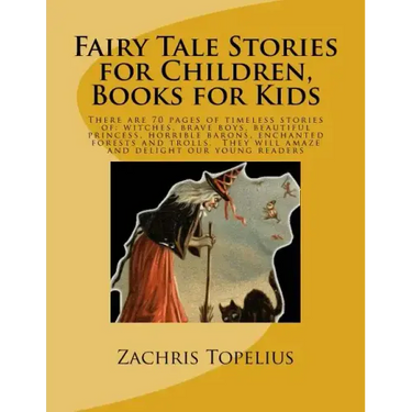Fairy Tale Stories for Children, Books for Kids: There are 70 pages of timeless stories of: witches, brave boys, beautiful princess, horrible barons,