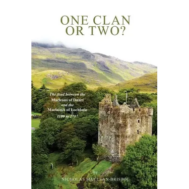 One Clan or Two ?: The Feud Between the Macleans of Duart and the Maclaines of Lochbuie 1100 to 1717.