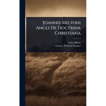 Joannis Miltoni Angli De Doctrina Christiana