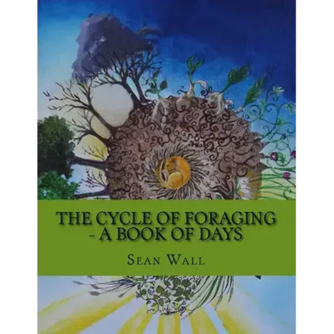 The Cycle of Foraging - A Book of Days: The Cycle of Foraging - A Book of Days