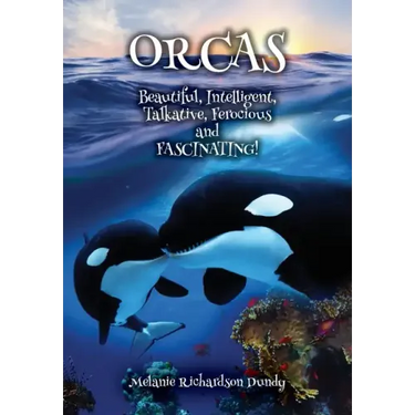 ORCAS - Beautiful, Intelligent, Talkative, Ferocious, Fascinating