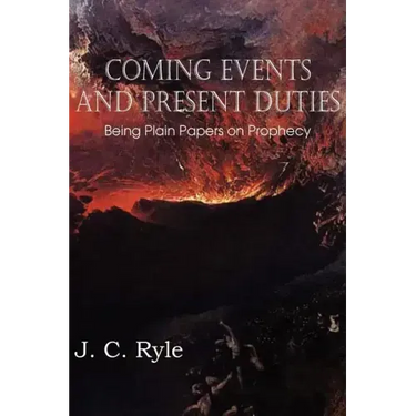 Coming Events and Present Duties, Being Plain Papers on Prophecy