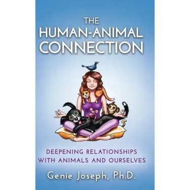 The Human-Animal Connection: Deepening Relationships with Animals and Ourselves