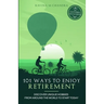 101 Ways to Enjoy Retirement: Discover Unique Hobbies from Around the World to Start Today